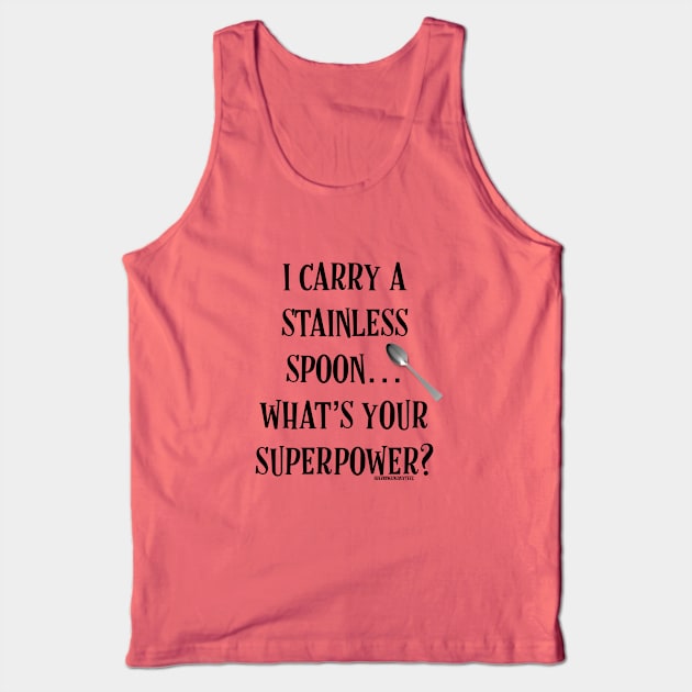 I Carry a Stainless Spoon... What's Your Superpower v2 Tank Top by SherringenergyTeez